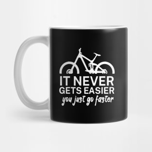 It never gets easier you just go faster Mug